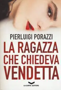 Pierluigi Porazzi - La ragazza che chiedeva vendetta