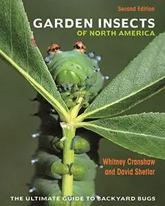 Garden Insects of North America: The Ultimate Guide to Backyard Bugs - Second Edition (Repost)