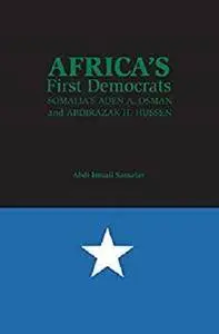 Africa’s First Democrats: Somalia’s Aden A. Osman and Abdirazak H. Hussen [Kindle Edition]
