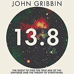 13.8: The Quest to Find the True Age of the Universe and the Theory of Everything [Audiobook]