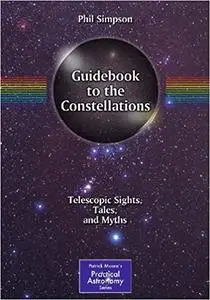 Guidebook to the Constellations: Telescopic Sights, Tales, and Myths