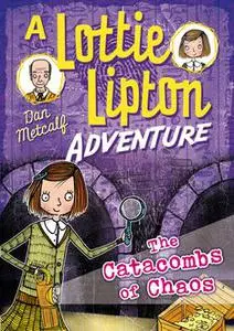 «The Catacombs of Chaos A Lottie Lipton Adventure» by Dan Metcalf