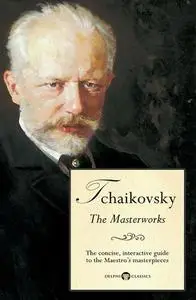 Delphi Masterworks of Pyotr Ilyich Tchaikovsky