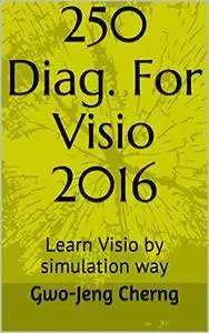250 Diag. For Visio 2016: Learn Visio by simulation way