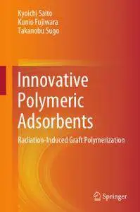 Innovative Polymeric Adsorbents: Radiation-Induced Graft Polymerization