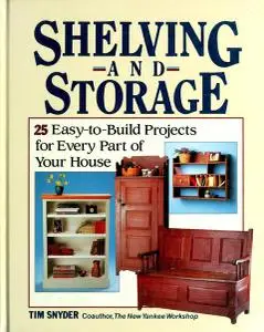 Shelving and Storage: 25 Easy-To-Build Projects for Every Part of Your House