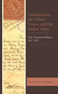 Indianization, the Officer Corps, and the Indian Army : The Forgotten Debate, 1817–1917