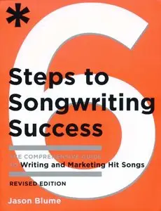 Six Steps to Songwriting Success: The Comprehensive Guide to Writing and Marketing Hit Songs, 2nd edition