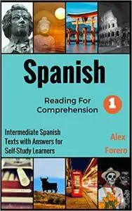 Spanish Reading for Comprehension: Intermediate Spanish Texts with Answers for Self-Study Learners