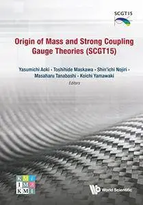 Origin of Mass and Strong Coupling Gauge Theories (SCGT15)