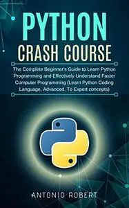 Python Crash Course: The Complete Beginner's Guide to Learn Python Programming