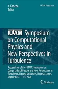 IUTAM Symposium on Computational Physics and New Perspectives in Turbulence (Repost)