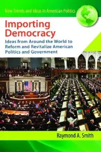 Importing Democracy: Ideas from Around the World to Reform and Revitalize American Politics and Government (repost)