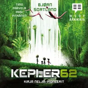 «Kepler62 Kirja neljä: Pioneerit» by Bjørn Sortland,Timo Parvela