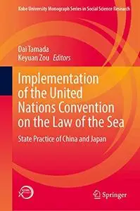 Implementation of the United Nations Convention on the Law of the Sea: State Practice of China and Japan
