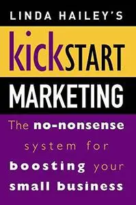 Kickstart Marketing: The no-nonsense system for boosting your small business
