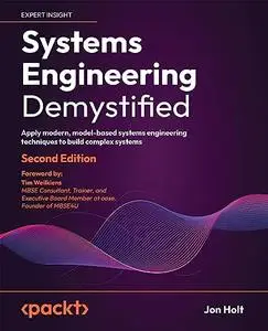 Systems Engineering Demystified: Apply modern, model-based systems engineering techniques to build complex systems, 2nd Edition