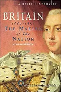 A Brief History of Britainmaking of the Nation: 1660-1851 V. 3