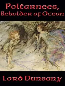 «Poltarnees, Beholder of Ocean» by Lord Dunsany