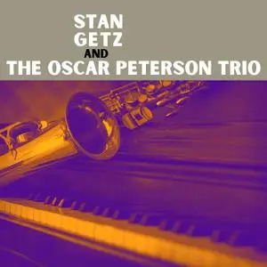 Stan Getz - Stan Getz and The Oscar Peterson Trio (1958/2021) [Official Digital Download]