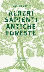 Daniele Zovi - Alberi sapienti antiche foreste