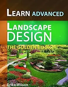 The Golden Book of ADVANCED Landscape Design : Learn Landscape Design: Landscape Design Guidelines and Techniques