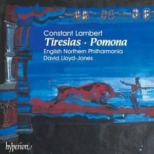 David Lloyd-Jones, English Northern Philharmonia - Constant Lambert: Tiresias, Pomona (1999)