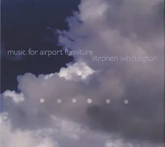 Stephen Whittington - Music for Airport Furniture (2013)