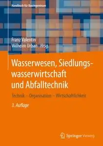 Wasserwesen, Siedlungswasserwirtschaft und Abfalltechnik: Technik – Organisation – Wirtschaftlichkeit