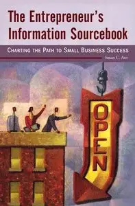 Susan C. Awe - The Entrepreneur's Information Sourcebook: Charting the Path to Small Business Success
