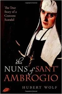 The Nuns of Sant' Ambrogio: The True Story of a Convent in Scandal