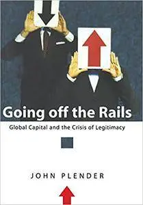 Going off the Rails: Global Capital and the Crisis of Legitimacy