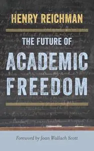 The Future of Academic Freedom (Critical University Studies)