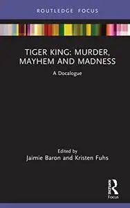 Tiger King: Murder, Mayhem and Madness (Docalogue)