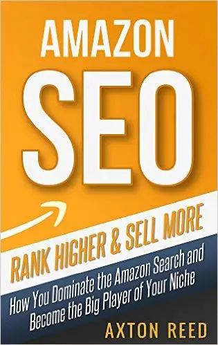 Amazon SEO - Rank Higher & Sell More: How to Dominate the Amazon Search And Become the Big Player of Your Niche
