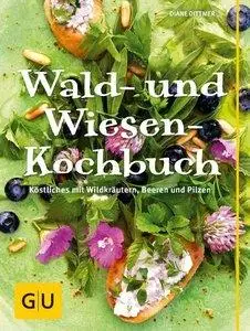 Wald- und Wiesen-Kochbuch: Köstliches mit Wildkräutern, Beeren und Pilzen (repost)