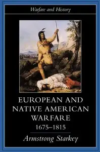 Armstro Starkey - European and Native American Warfare 1675-1815