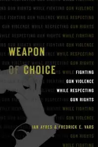 Weapon of Choice: Fighting Gun Violence While Respecting Gun Rights