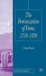The Feminization of Fame, 1750-1830