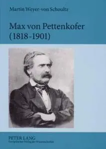 Max von Pettenkofer (1818-1901): Die Entstehung der modernen Hygiene aus den empirischen Studien menschlicher Lebensgrundlagen