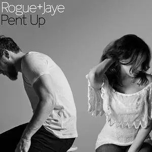 Rogue + Jaye - Pent Up (2017)