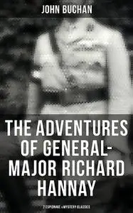 «The Adventures of General-Major Richard Hannay: 7 Espionage & Mystery Classics» by John Buchan