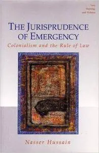 The Jurisprudence of Emergency: Colonialism and the Rule of Law