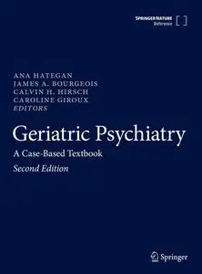 Geriatric Psychiatry: A Case-Based Textbook (2nd Edition)