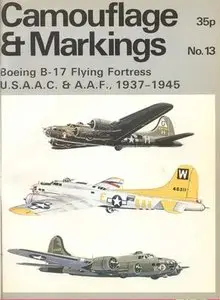 Camouflage & Markings Number 13: Boeing B-17 Flying Fortress. U.S.A.A.C. & A.A.F. 1937-1945