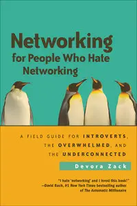 Networking for People Who Hate Networking: A Field Guide for Introverts, the Overwhelmed, and the Underconnected (repost)