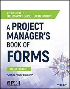 A Project Manager's Book of Forms: A Companion to the PMBOK Guide, 3rd Edition