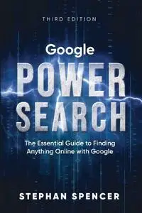 Stephan Spencer, "Google Power Search: The Essential Guide to Finding Anything Online With Google"