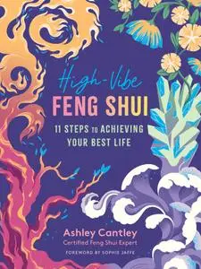 High-Vibe Feng Shui: 11 Steps to Achieving Your Best Life