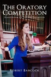 «The Oratory Competition Handbook by Sarah Thompson» by Robert Babcock